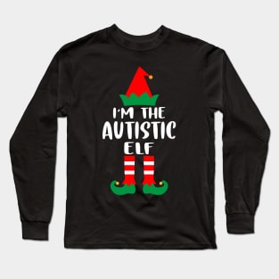 I'm The Autistic Elf Family Matching Group Christmas Costume Outfit Pajama Funny Gift Long Sleeve T-Shirt